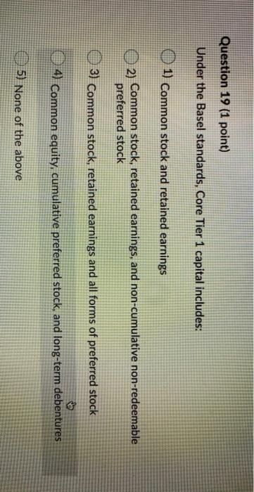  Question 19 (1 point) Under the Basel standards, Core Tier 1