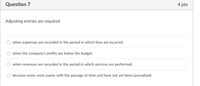 Question7 4 pts Adjusting entries are required when expenses are recorded