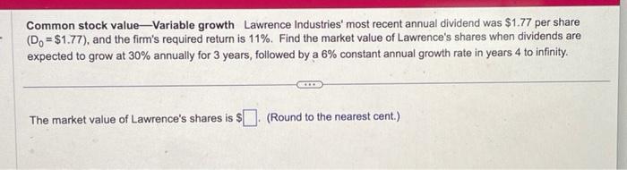  Common stock value-Variable growth Lawrence Industries' most recent annual dividend was