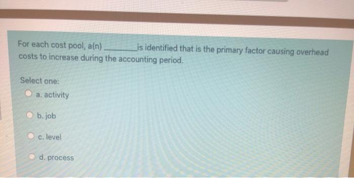  For each cost pool, a(n) js identified that is the primary