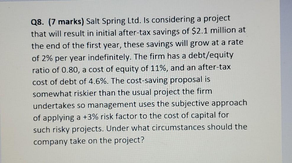  Q8. (7 marks) Salt Spring Ltd. Is considering a project that