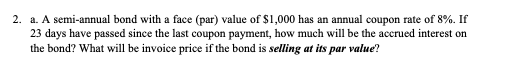  a. A semi-annual bond with a face (par) value of $1,000