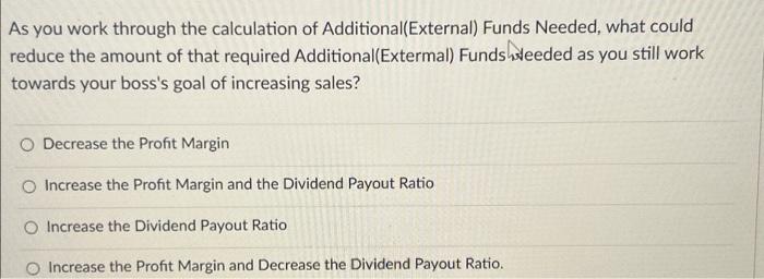 As you work through the calculation of Additional (External) Funds Needed,