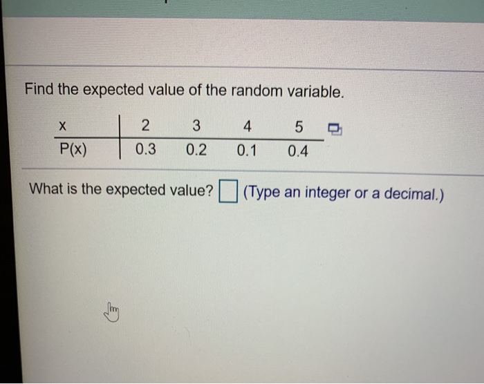  Find the expected value of the random variable. 4 5 P(x)