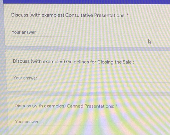  Discuss (with examples) Consultative Presentations: * Your answer Discuss (with examples)