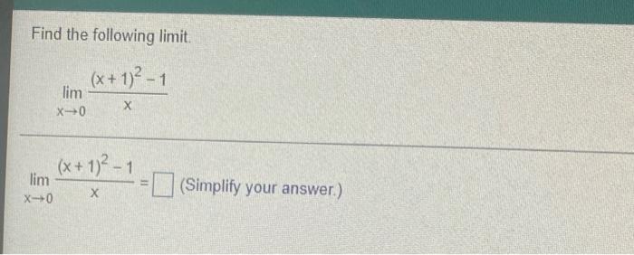  Find the following limit. (x + 1)2 - 1 lim X-0