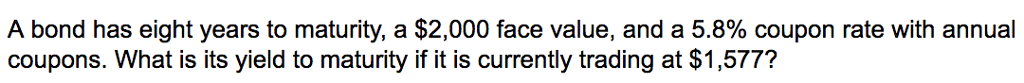 A bond has eight years to maturity, a $2,000 face value,