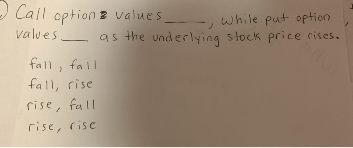  put option price rises. . Call option values -, while values