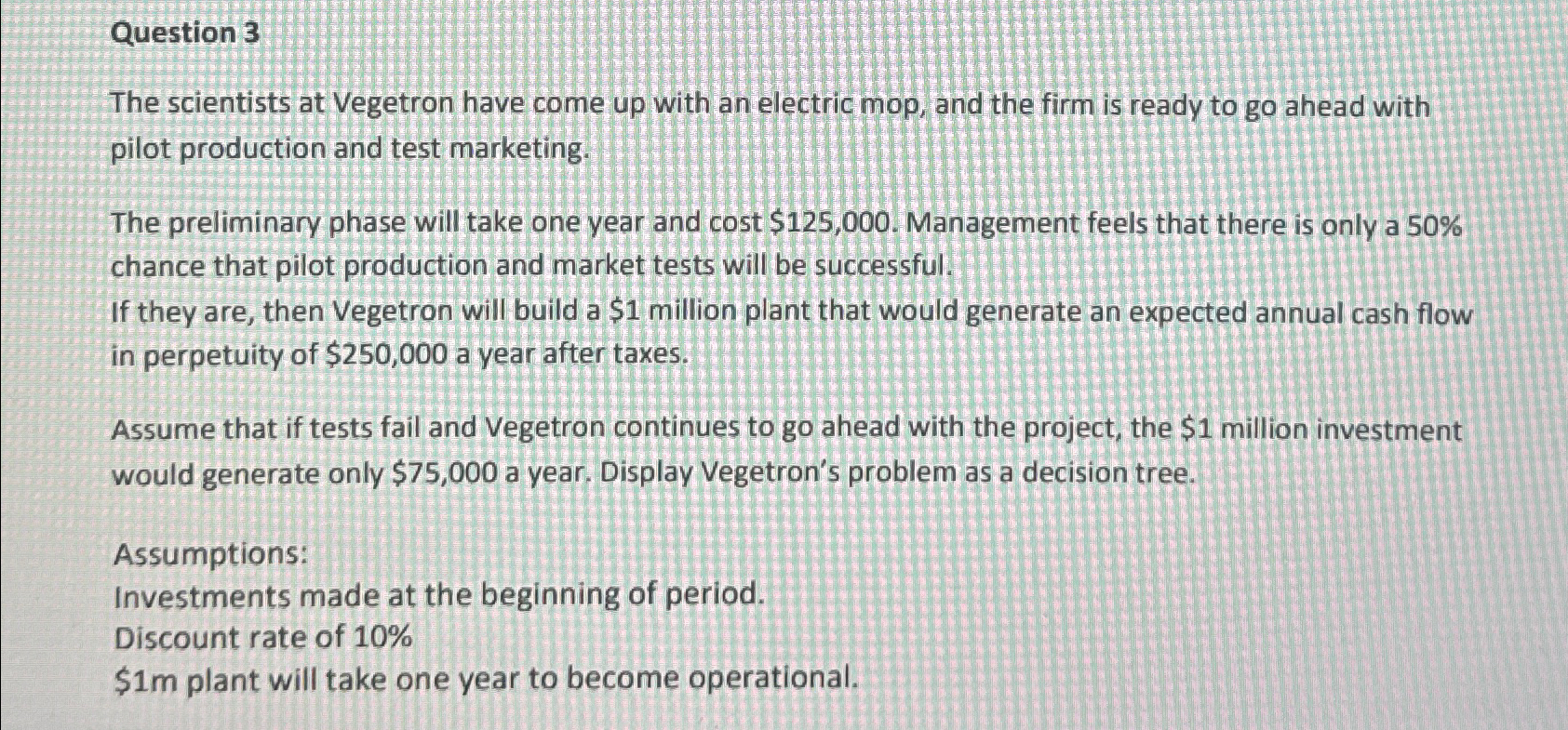  Question 3 The scientists at Vegetron have come up with an