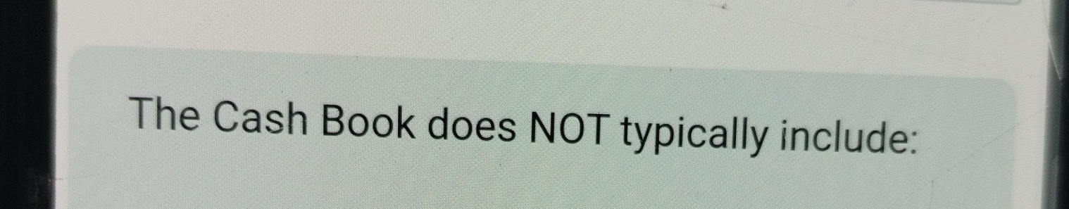 The Cash Book does NOT typically include: