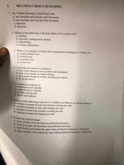  MULTIPLE CHOICE QUESTIONS: I. 1. As volume decreases, total fixed costs