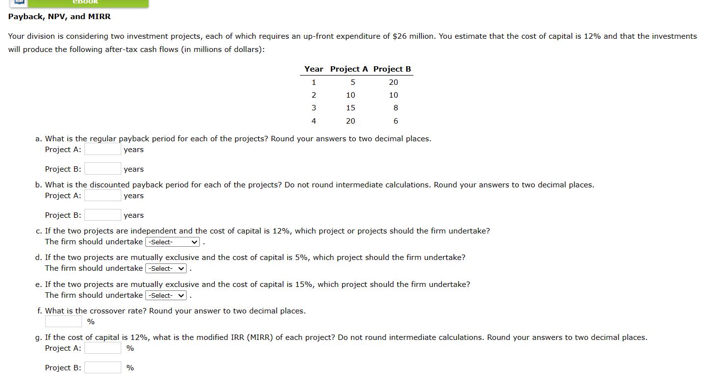  Payback, NPV, and MIRR Your division is considering two investment projects,