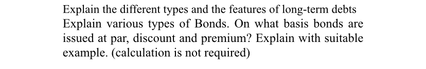 Explain the different types and the features of long-term debts Explain