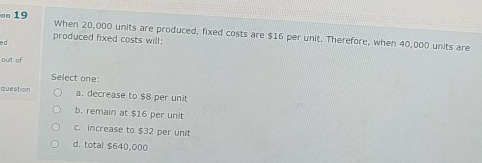  con 19 When 20,000 units are produced, fixed costs are $16