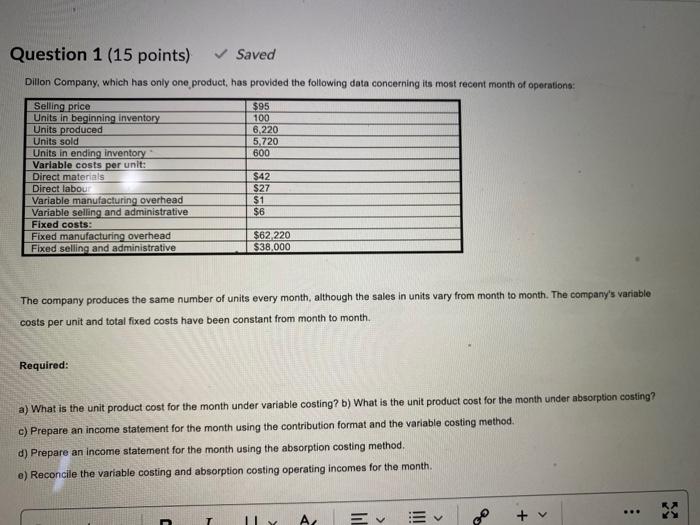  Question 1 (15 points) Saved Dillon Company, which has only one