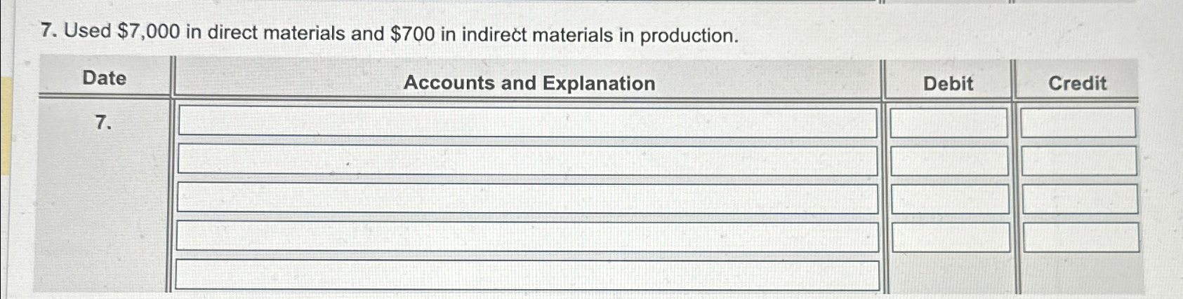  Used $7,000 in direct materials and $700 in indirect materials in