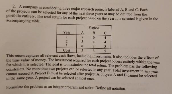  2. A company is considering three major research projects labeled A,