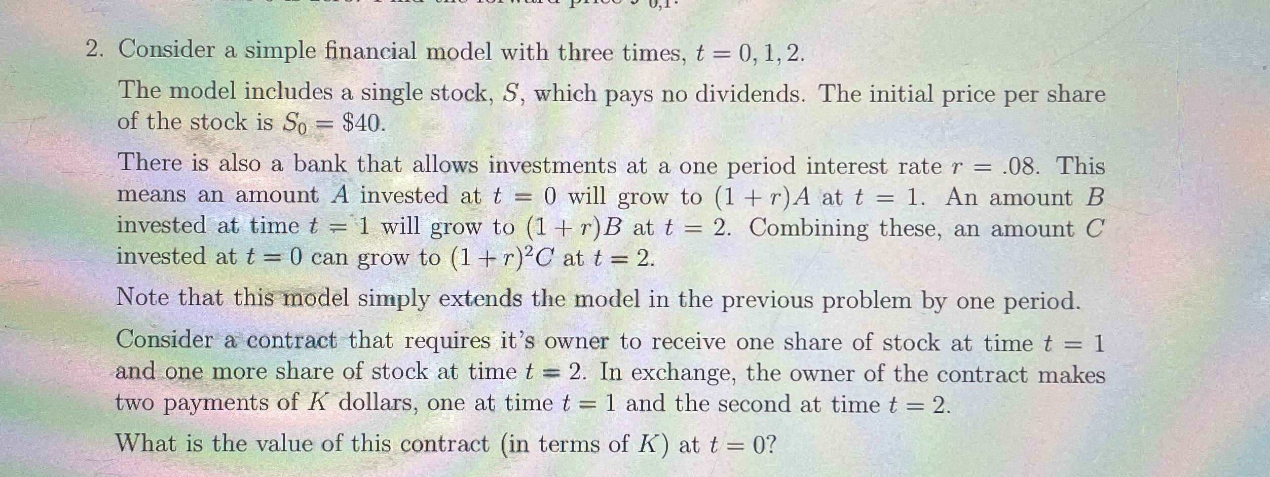  Consider a simple financial model with three times, t=0,1,2. The model