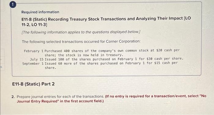  ! Required information E11-8 (Static) Recording Treasury Stock Transactions and Analyzing