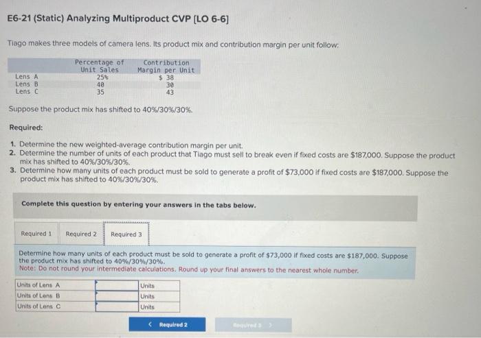 Suppose the product mix has shifted to 40%/30%/30%. Required: 1. Determine the
