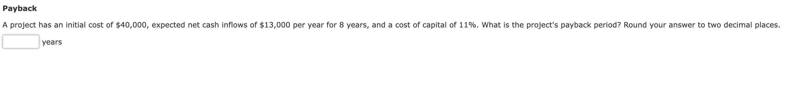 Payback A project has an initial cost of $40,000, expected net cash