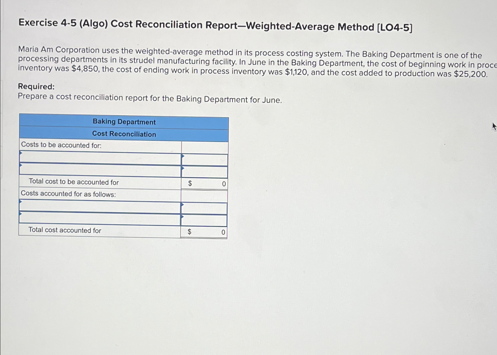  Exercise 4-5(Algo) Cost Reconciliation Report-Weighted-Average Method [LO4-5] Maria Am Corporation uses