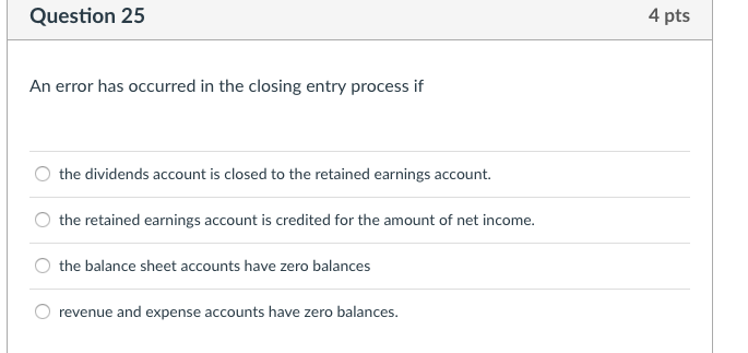  Question 25 4 pts An error has occurred in the closing
