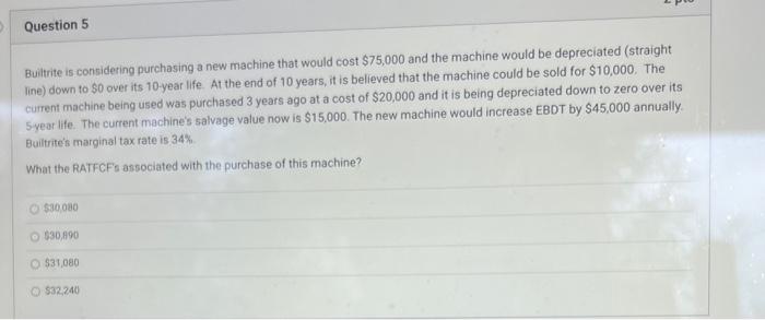 plz answer Q5 CORRECTLY Builtrite is considering purchasing a new machine that