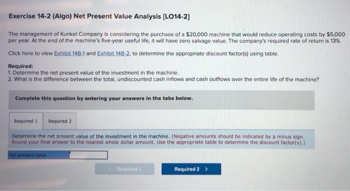  Exercise 14-2 (Algo) Net Present Value Analysis (LO14-2) The management of