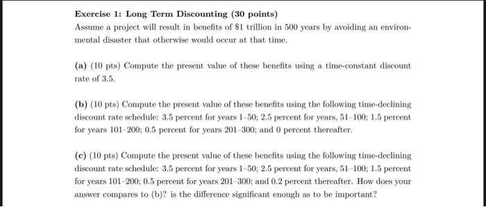  Exercise 1: Long Term Discounting (30 points) Assume a project will