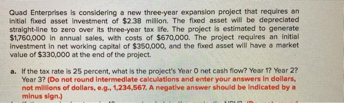  Quad Enterprises is considering a new three-year expansion project that requires