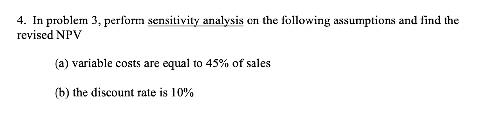 Please answer and explain. 4. In problem 3, perform sensitivity analysis on