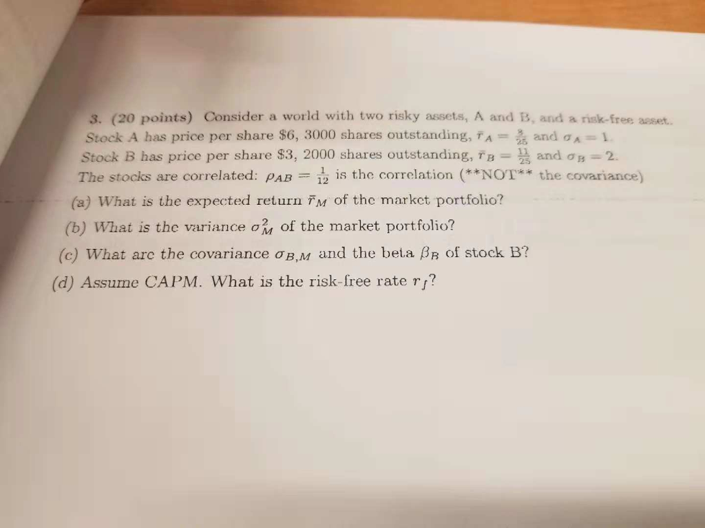  3. (20 points) Consider a world with two risky assets, A