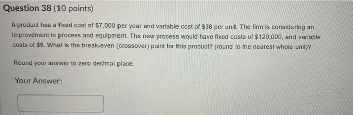  Question 38 (10 points) A product has a fixed cost of