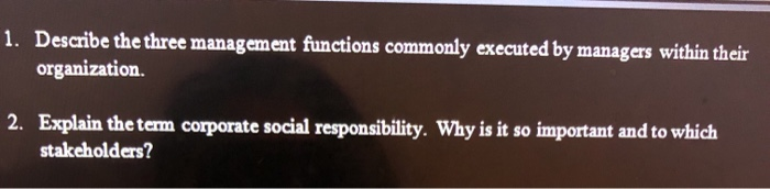  1. Describe the three management functions commonly executed by managers within