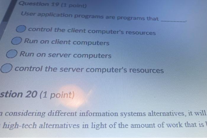  Question 19 (1 point) User application programs are programs that control
