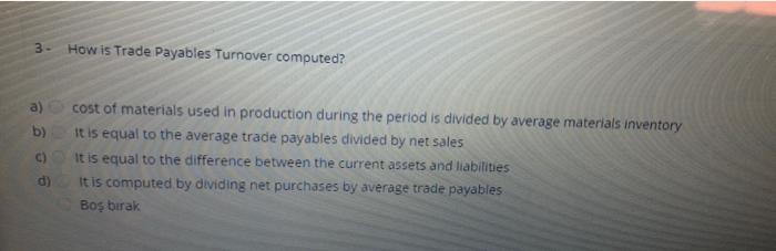 please help. 3 mins left 3 How is Trade Payables Turnover computed?