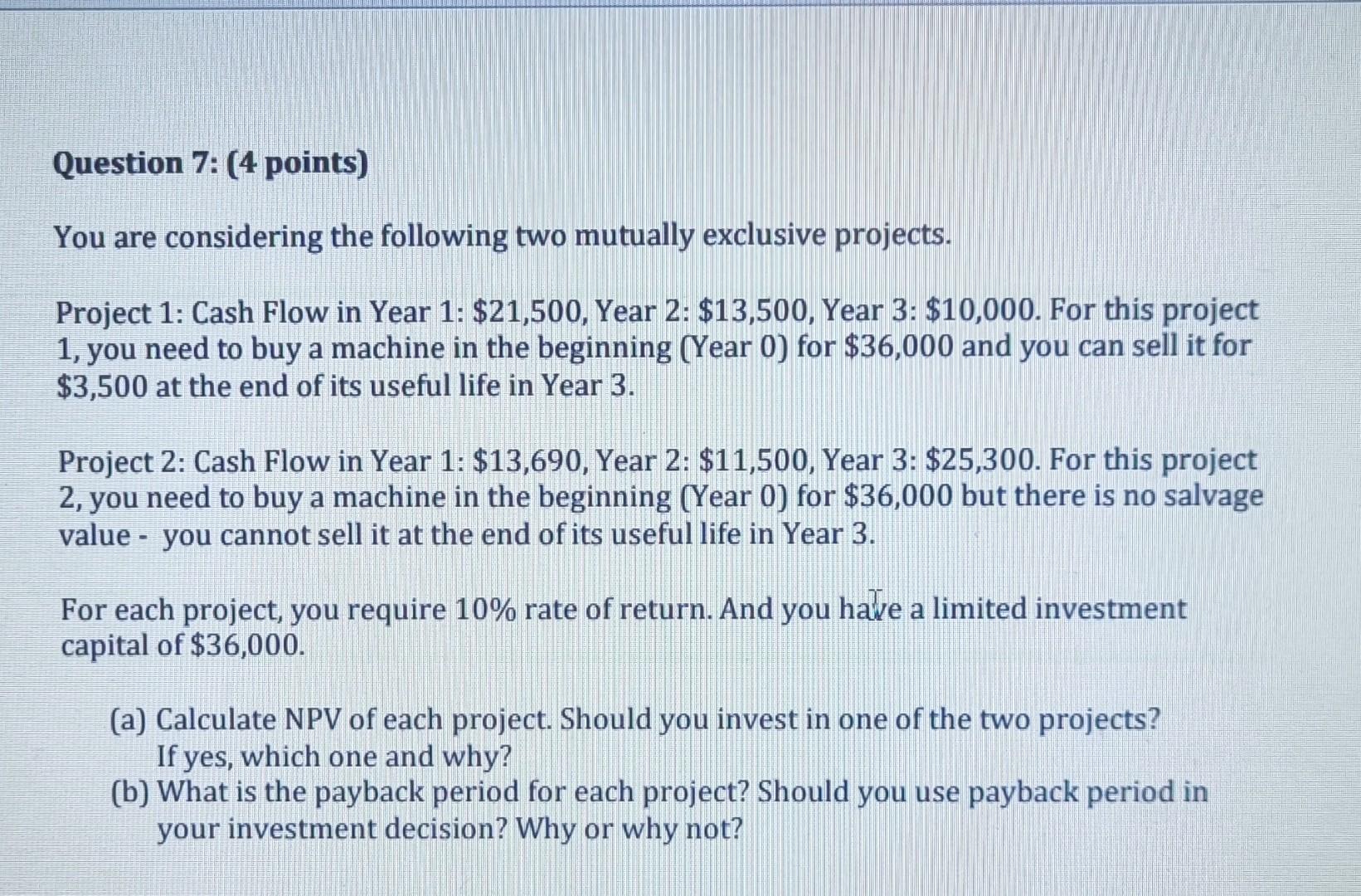 You are considering the following two mutually exclusive projects. Project 1: