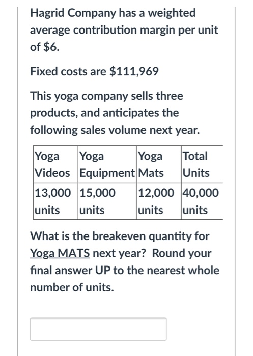 Hagrid Company has a weighted average contribution margin per unit of