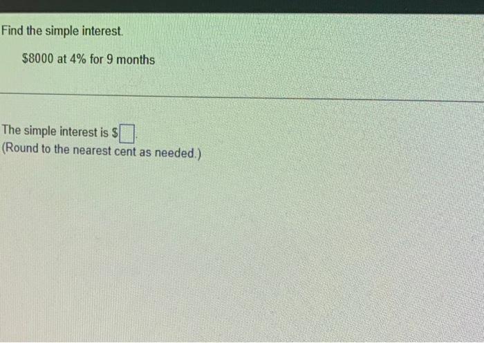 please help! Find the simple interest. $8000 at 4% for 9 months