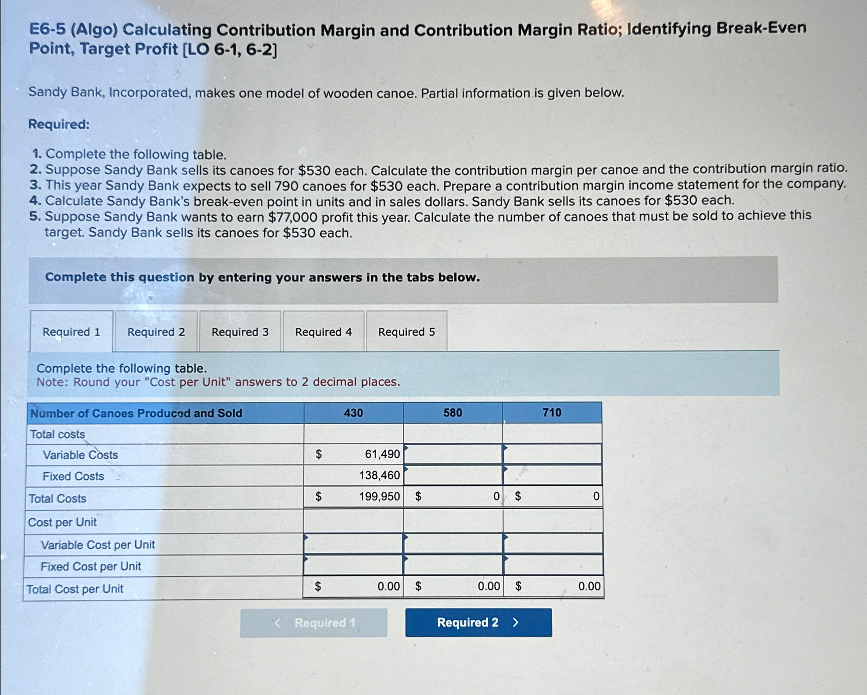  E6-5(Algo) Calculating Contribution Margin and Contribution Margin Ratio; Identifying Break-Even Point,