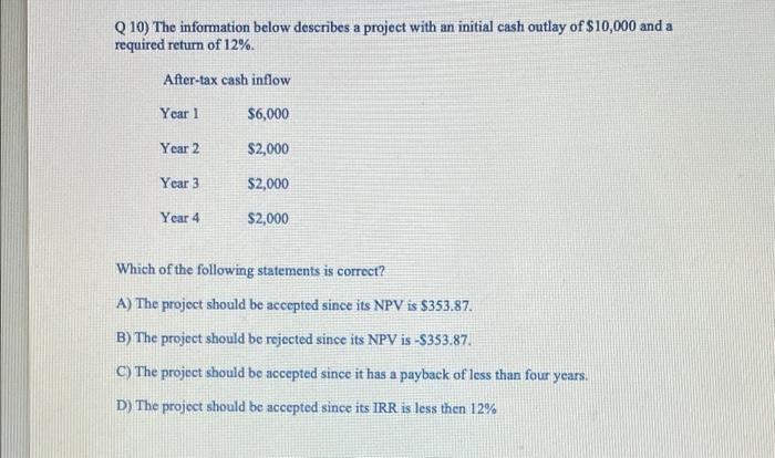  Q10) The information below describes a project with an initial cash