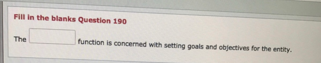 Fill in the blanks Question 190 function is concemed with setting goals
