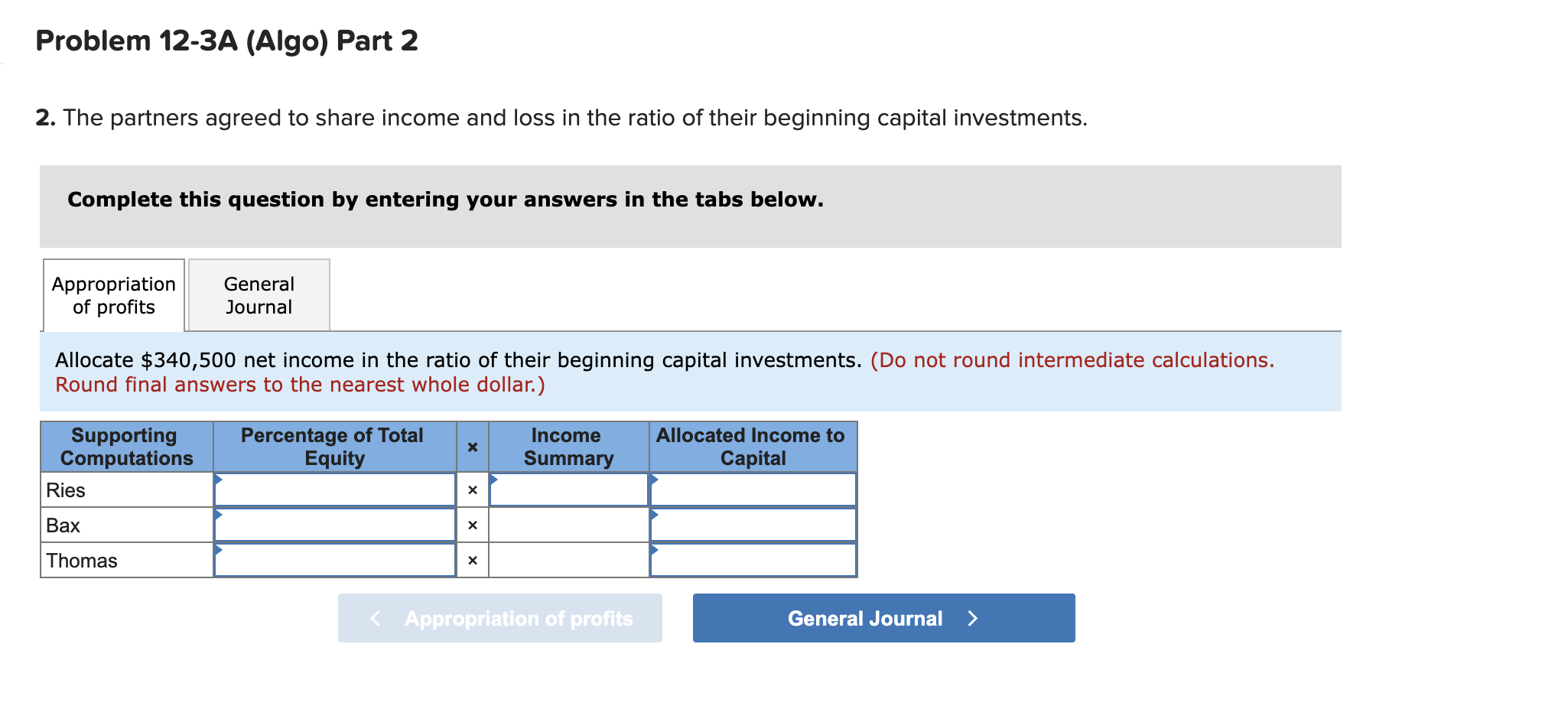 questions displayed below.) Ries, Bax, and Thomas invested $24,000, $40,000, and $48,000,