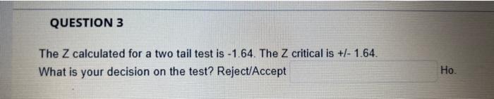  The Z calculated for a two tail test is 1.64. The