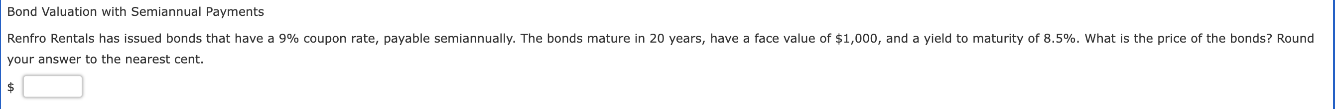 Bond Valuation with Semiannual Payments Renfro Rentals has issued bonds that have