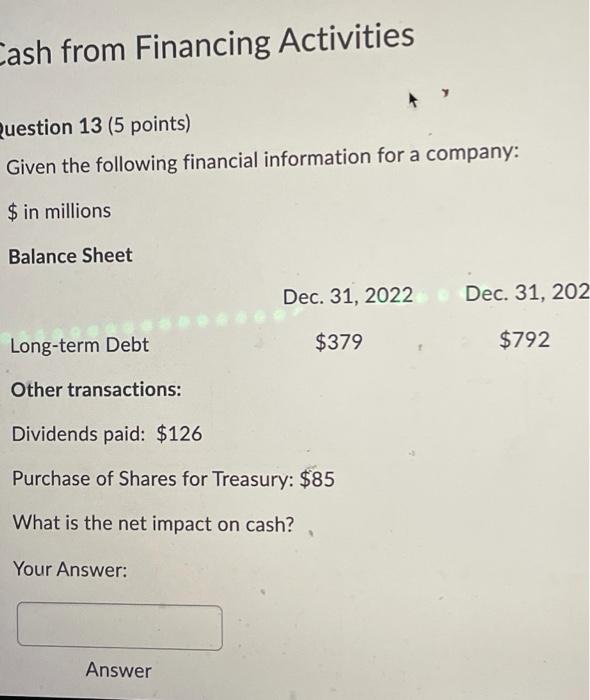  Cash from Financing Activities Question 13 (5 points) Given the following
