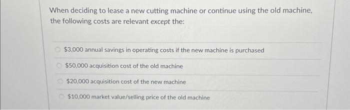  When deciding to lease a new cutting machine or continue using
