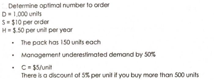  Determine optimal number to order D = 1,000 units S =