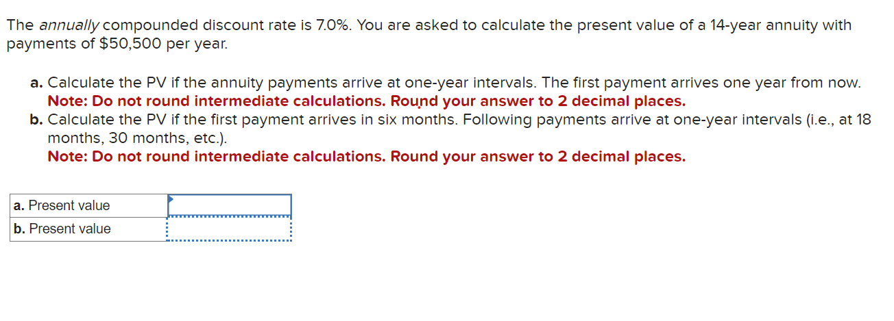  The annually compounded discount rate is 7.0%. You are asked to